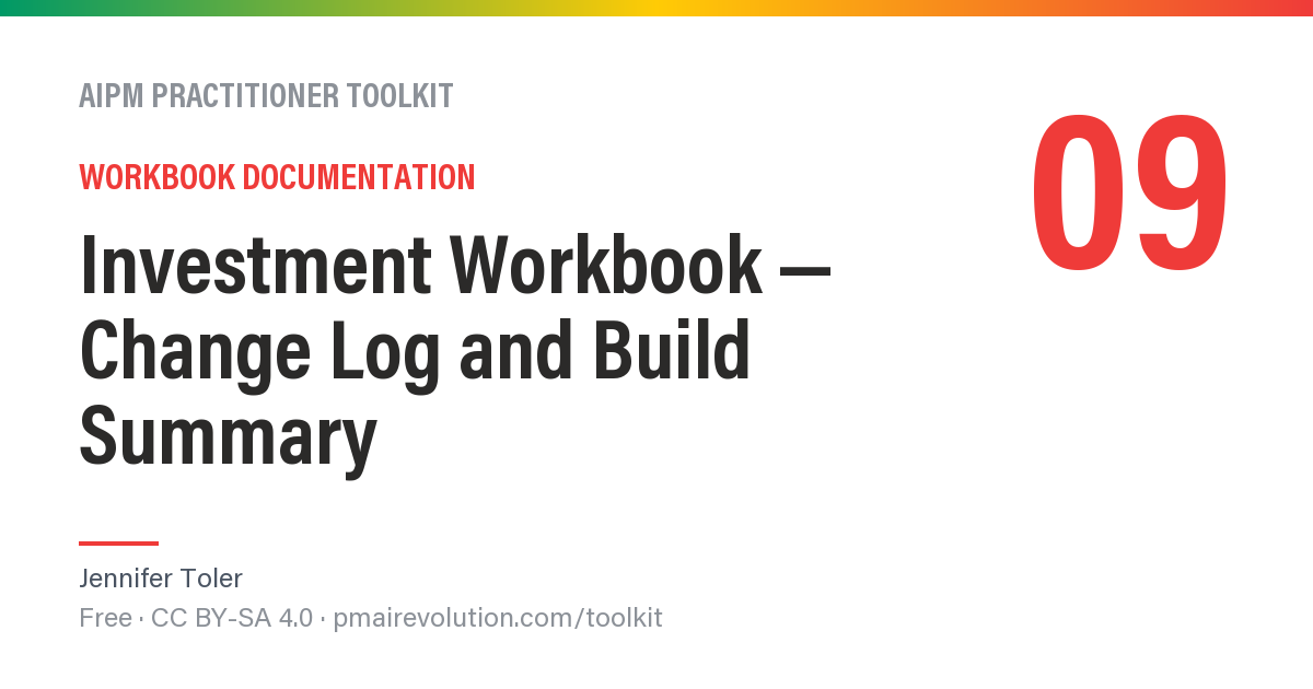 Investment Workbook — Change Log and Build Summary — AIPM Toolkit Resource 09